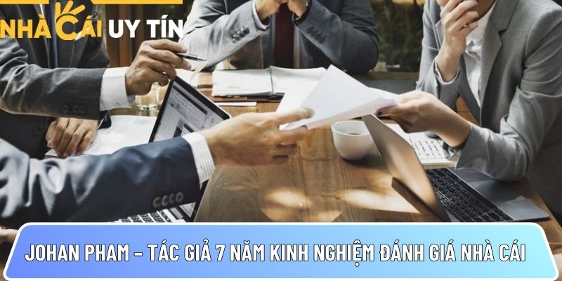 Johan Pham - Chuyên gia phân tích và đánh giá nhà cái